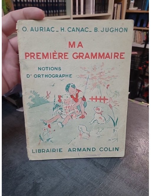 Ma Première Grammaire : Notions d'Orthographe par Auriac, Canac et Jughon (Manuel Scolaire 1954)