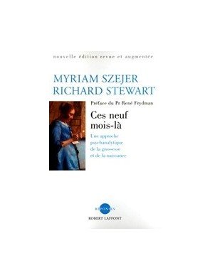 Ces neuf mois-là - Une approche psychanalytique de la grossesse et de la naissance de Myriam Szejer