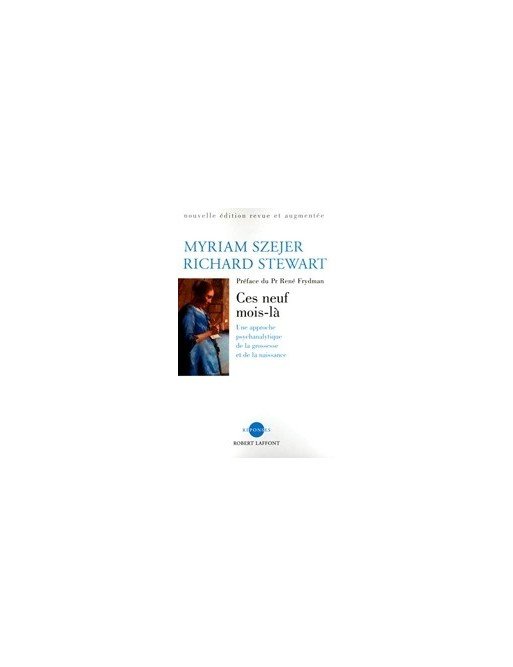 Ces neuf mois-là - Une approche psychanalytique de la grossesse et de la naissance de Myriam Szejer