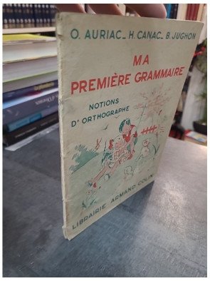 Ma Première Grammaire : Notions d'Orthographe par Auriac, Canac et Jughon (Manuel Scolaire 1954)