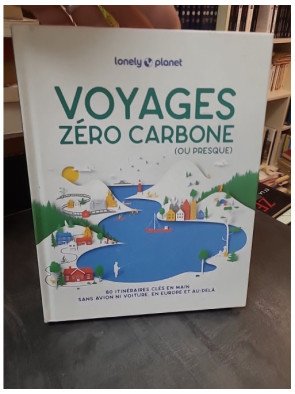 Voyages Zéro Carbone (ou presque) : Guide Lonely Planet pour voyager sans avion en Europe (2e éd.)