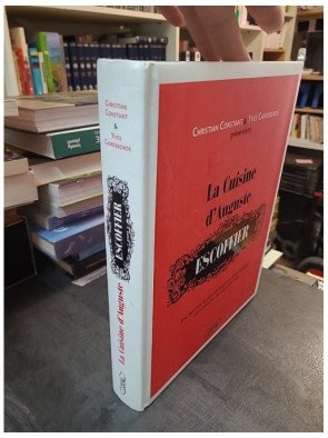 La Cuisine d'Auguste Escoffier : 600 Recettes Modernisées par Christian Constant et Yves Camdeborde