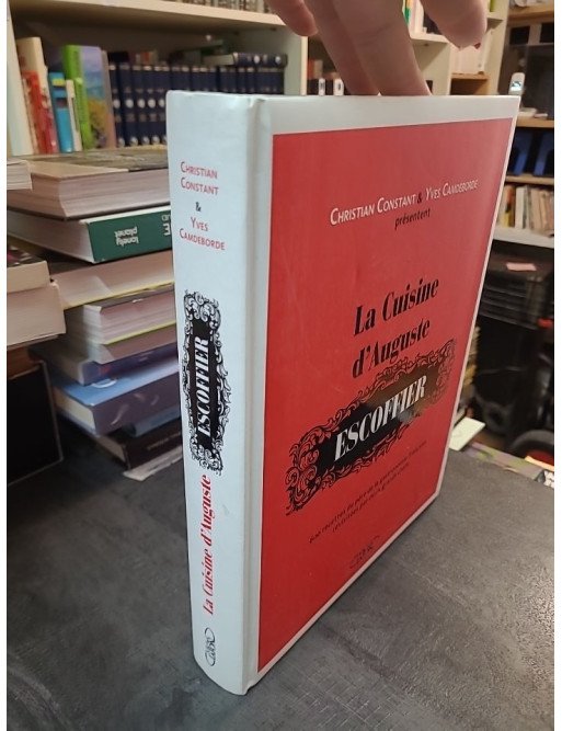 La Cuisine d'Auguste Escoffier : 600 Recettes Modernisées par Christian Constant et Yves Camdeborde