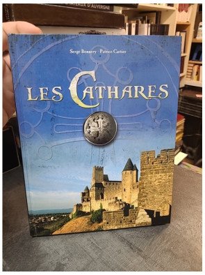 Les Cathares : Histoire, Hérésie et Croisade contre les Albigeois (Serge Bonnery & Patrice Cartier)