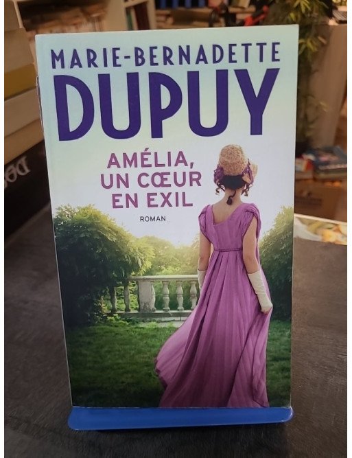 Amélia, un cœur en exil de Marie-Bernadette Dupuy Amélia, un cœur en exil de Marie-Bernadette Dupuy