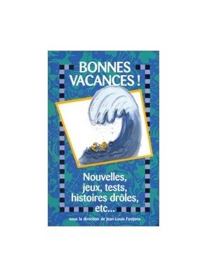 Bonnes vacances! Nouvelles, jeux, tests, histoires dròles, etc. de Jean - Louis Festjens
