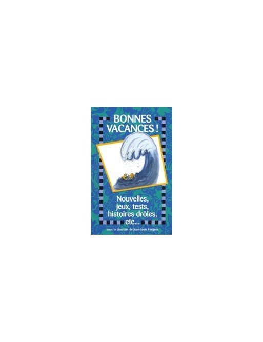 Bonnes vacances! Nouvelles, jeux, tests, histoires dròles, etc. de Jean - Louis Festjens
