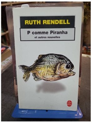P comme piranha et autres nouvelles : Recueil de thrillers et d'histoires d'angoisse par Ruth Rendell