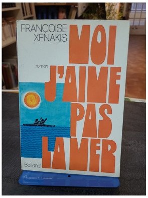 Moi, j'aime pas la mer - Roman autobiographique de Françoise Xénakis - Édition Balland 1972