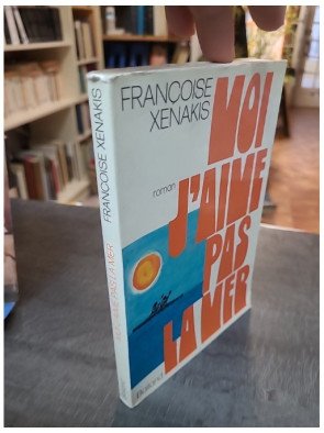 Moi, j'aime pas la mer - Roman autobiographique de Françoise Xénakis - Édition Balland 1972