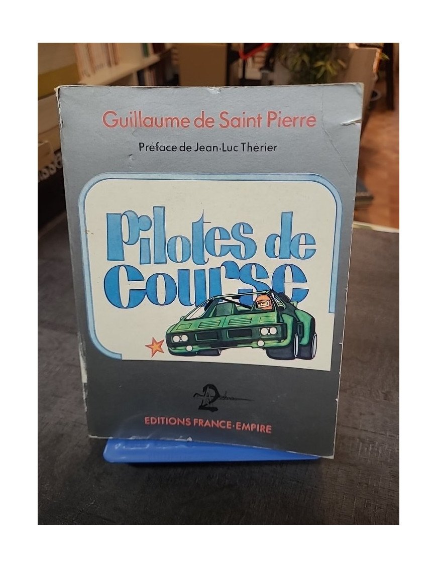Pilotes De Course - Les légendes du sport automobile par Guillaume De Saint Pierre - Préface de Jean-Luc Thérier