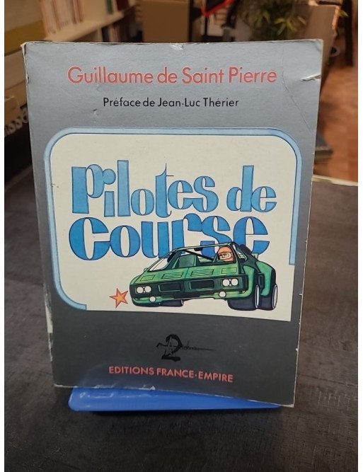 Pilotes De Course - Les légendes du sport automobile par Guillaume De Saint Pierre - Préface de Jean-Luc Thérier