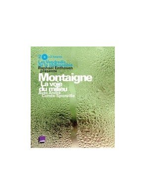 Montaigne la voie du milieu - Audio de Raphaël Enthoven