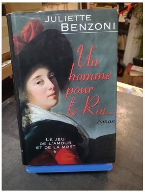 Un Homme Pour Le Roi, Tome 1 du Jeu de l'Amour et de la Mort - Roman historique de Juliette Benzoni