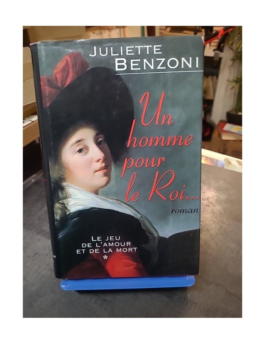 Un Homme Pour Le Roi, Tome 1 du Jeu de l'Amour et de la Mort - Roman historique de Juliette Benzoni