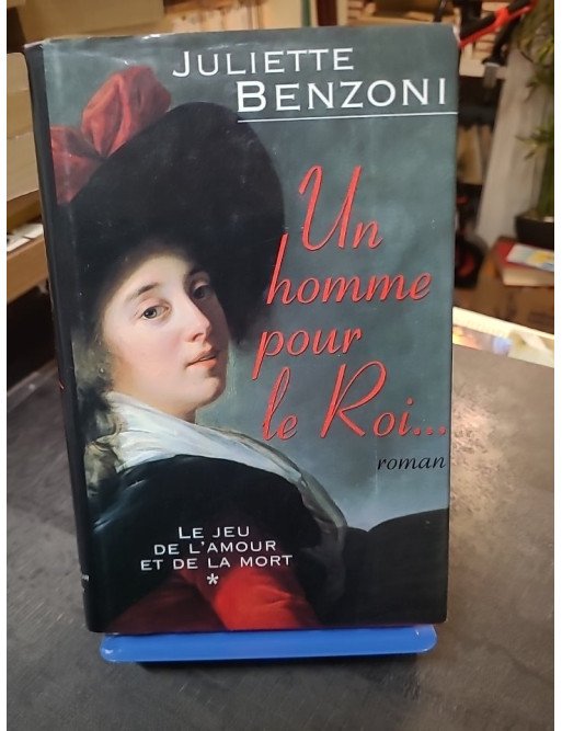 Un Homme Pour Le Roi, Tome 1 du Jeu de l'Amour et de la Mort - Roman historique de Juliette Benzoni