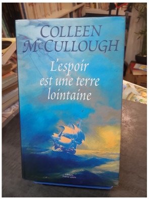 L'Espoir Est Une Terre Lointaine : Fresque historique de Colleen McCullough sur la fondation de l'Australie (Morgan's Run)