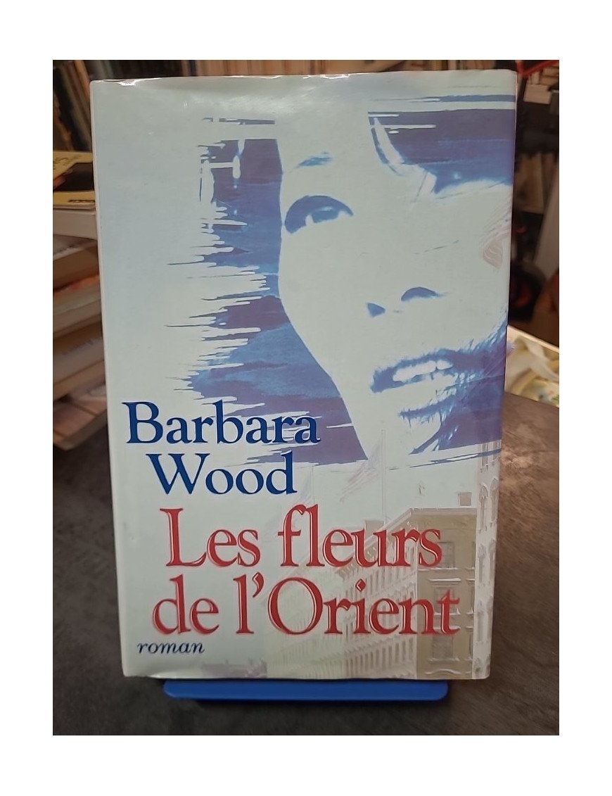 Les fleurs de l'Orient de Barbara Wood : Saga, mystère et romance - Un roman captivant