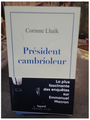 Président cambrioleur : L'enquête fascinante sur Emmanuel Macron par Corinne Lhaïk