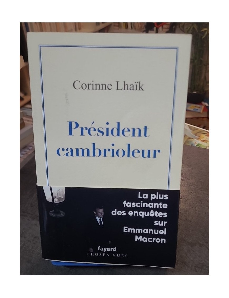 Président cambrioleur : L'enquête fascinante sur Emmanuel Macron par Corinne Lhaïk