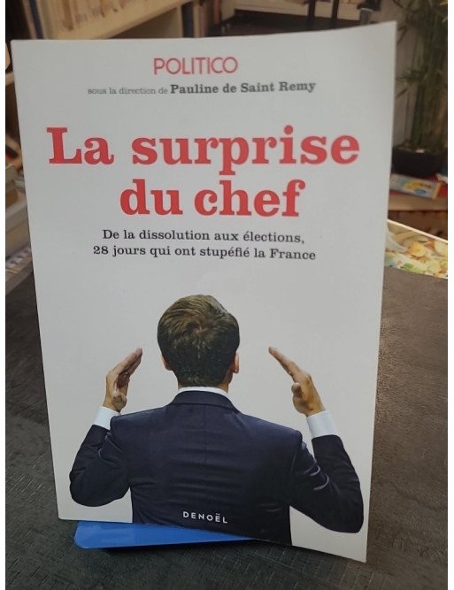 La Surprise du chef : Les 28 jours qui ont stupéfié la France de la dissolution aux élections, par Pauline de Saint Remy
