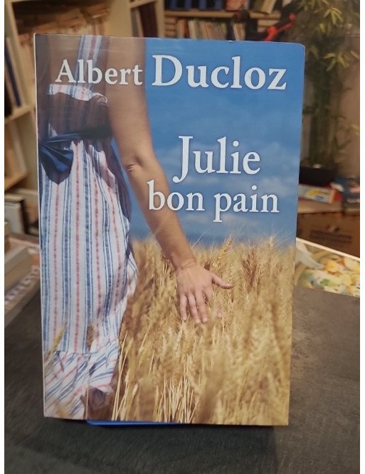 Julie bon pain : Le roman de terroir d'Albert Ducloz sur le courage et la boulangerie traditionnelle