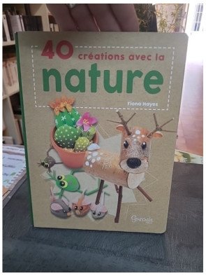 40 Créations Avec La Nature - Loisirs Créatifs et Écologie par Fiona Hayes