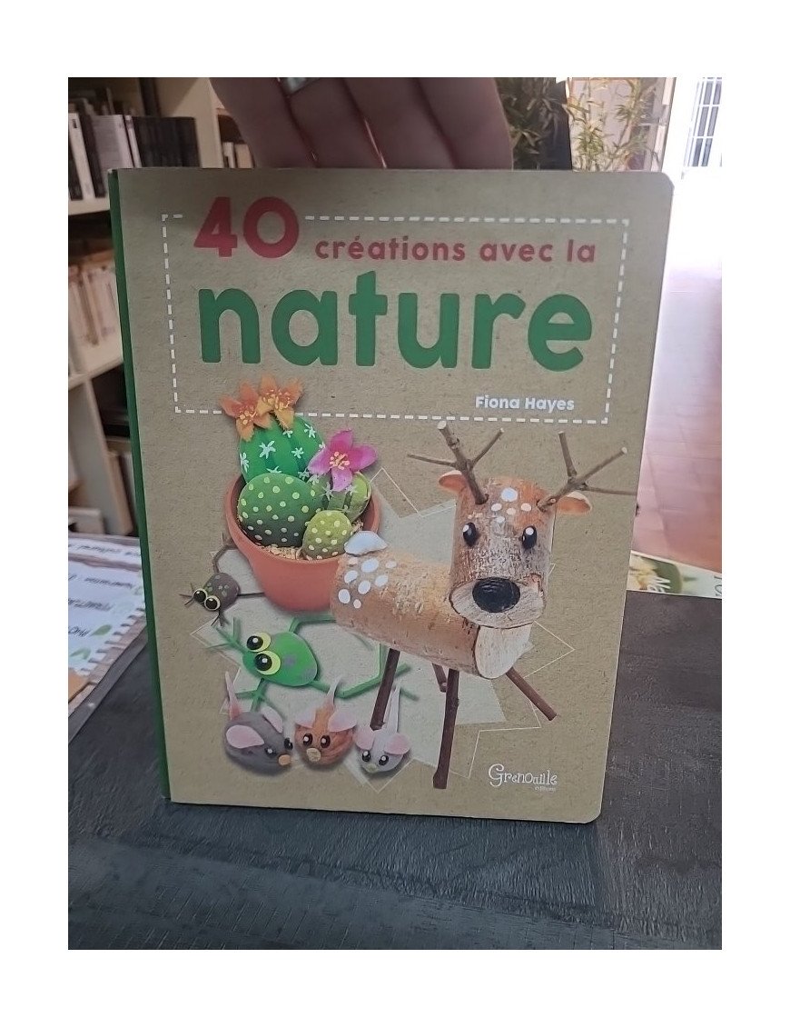 40 Créations Avec La Nature - Loisirs Créatifs et Écologie par Fiona Hayes