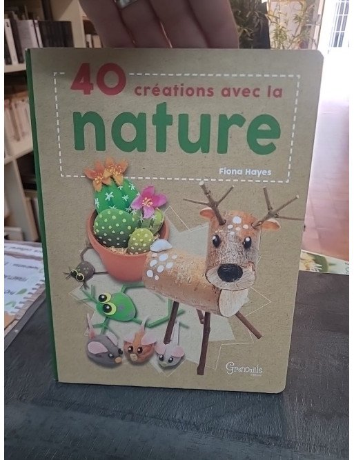 40 Créations Avec La Nature - Loisirs Créatifs et Écologie par Fiona Hayes
