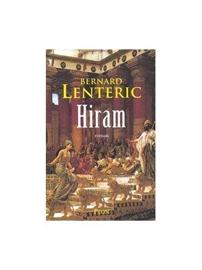 Hiram le bâtisseur de Dieu - Dans les secrets du temple du roi Salomon de Bernard Lenteric