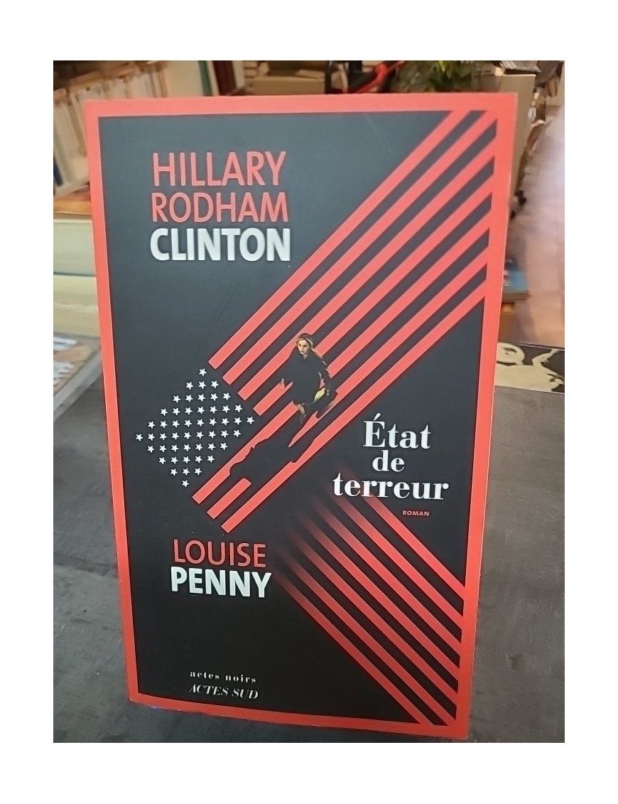 État de terreur - Thriller géopolitique par Louise Penny et Hillary Rodham Clinton - Les coulisses d'une crise mondiale