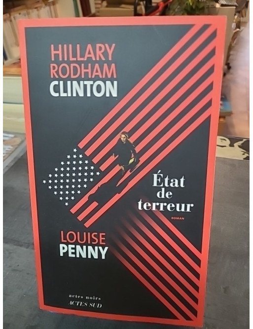 État de terreur - Thriller géopolitique par Louise Penny et Hillary Rodham Clinton - Les coulisses d'une crise mondiale