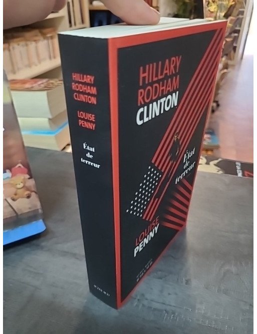État de terreur - Thriller géopolitique par Louise Penny et Hillary Rodham Clinton - Les coulisses d'une crise mondiale