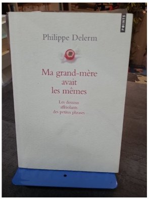 Ma grand-mère avait les mêmes par Philippe Delerm - Les dessous affriolants des petites phrases de la vie quotidienne