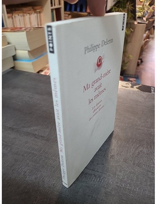 Ma grand-mère avait les mêmes par Philippe Delerm - Les dessous affriolants des petites phrases de la vie quotidienne