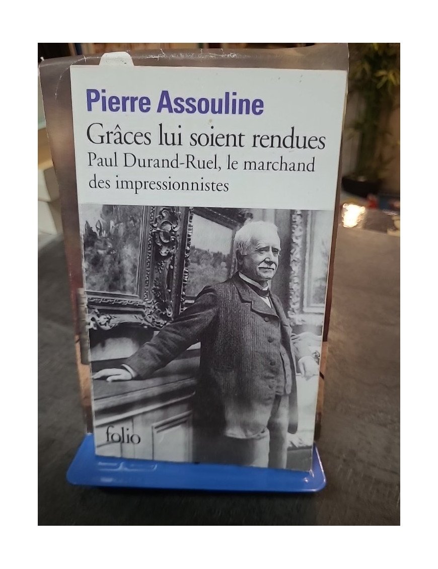 Grâces lui soient rendues : Paul Durand-Ruel, le marchand des impressionnistes par Pierre Assouline