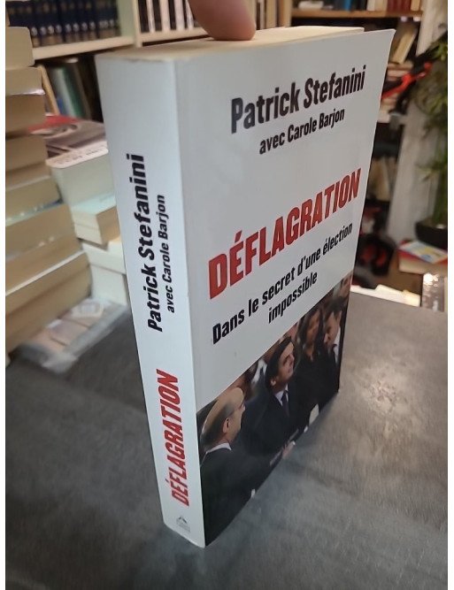 Déflagration - Dans le secret d'une élection impossible par Patrick Stefanini et Carole Barjon
