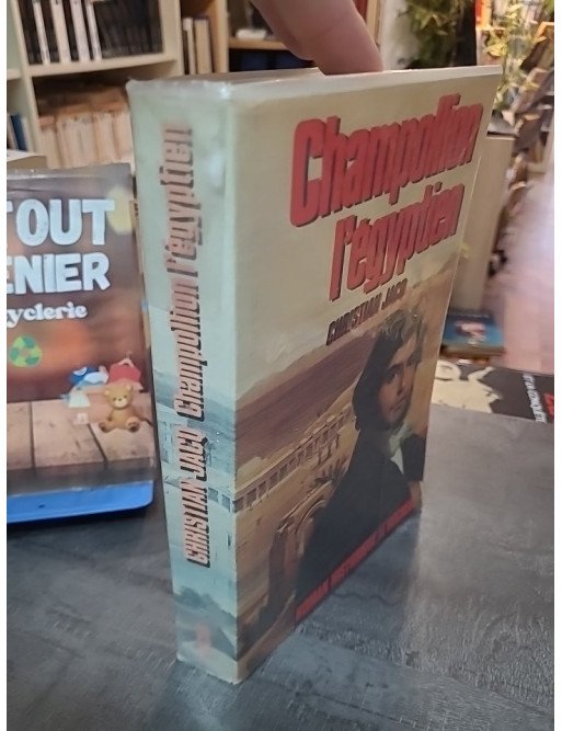 Champollion l'Égyptien : roman historique par Christian Jacq, spécialiste de l'Égypte antique
