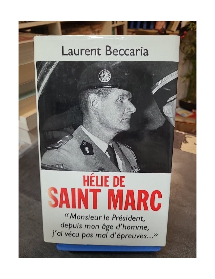 Hélie de Saint Marc : biographie d'un homme d'honneur, Résistance et guerre d'Algérie par Laurent Beccaria