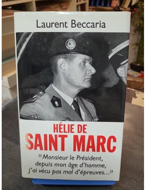 Hélie de Saint Marc : biographie d'un homme d'honneur, Résistance et guerre d'Algérie par Laurent Beccaria