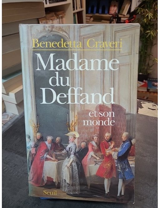 Madame du Deffand et son monde : biographie de la marquise et des Lumières par Benedetta Craveri