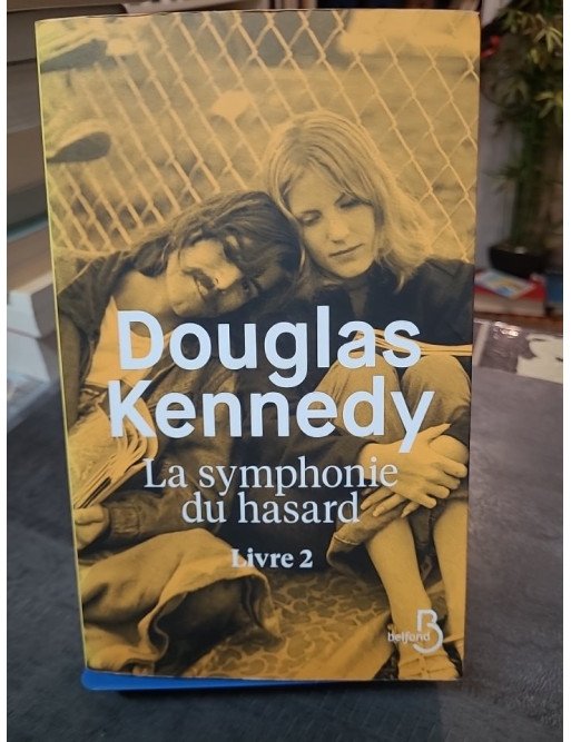 La symphonie du hasard Livre 2 : roman fleuve sur l'Amérique des sixties par Douglas Kennedy
