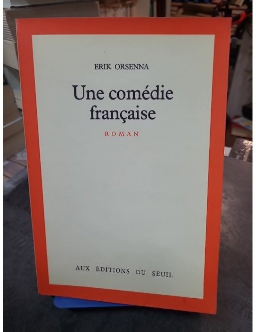 Une comédie française Erik Orsenna - Chronique d'une famille dans l'après-guerre (1945-1965)