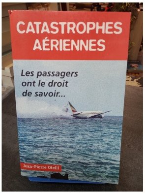 Catastrophes aériennes Otelli - Accidents, boîtes noires et la vérité que les passagers ont le droit de savoir