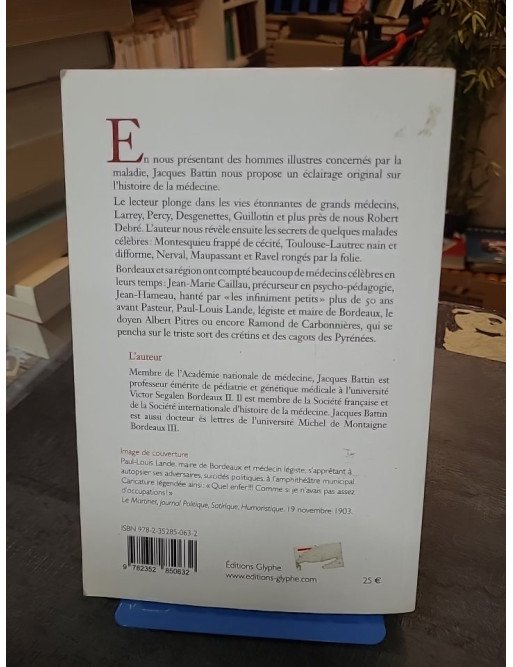 Médecins et malades célèbres Jacques Battin - Histoire de la médecine et destins d'hommes illustres