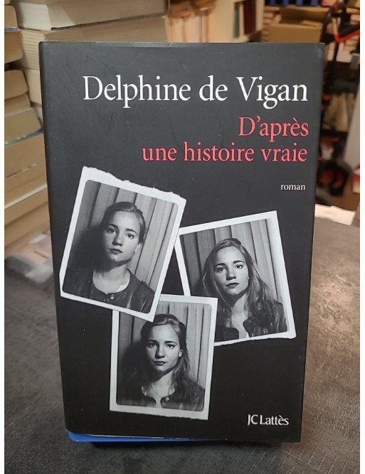 D'après une histoire vraie - Roman lauréat du Prix Renaudot 2015 de Delphine de Vigan