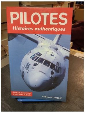 Pilotes : Histoires Authentiques - Germain Chambost et Jean-Pierre Mithois
