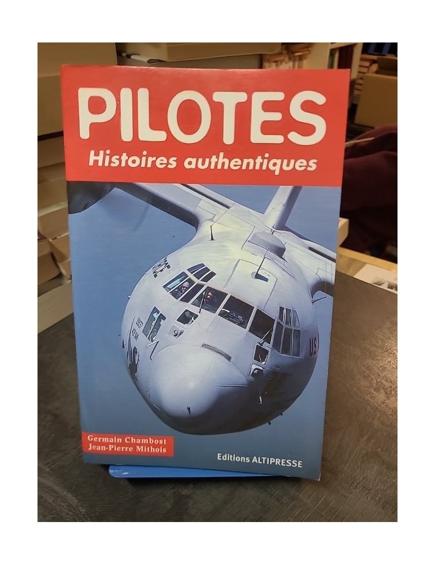 Pilotes : Histoires Authentiques - Germain Chambost et Jean-Pierre Mithois