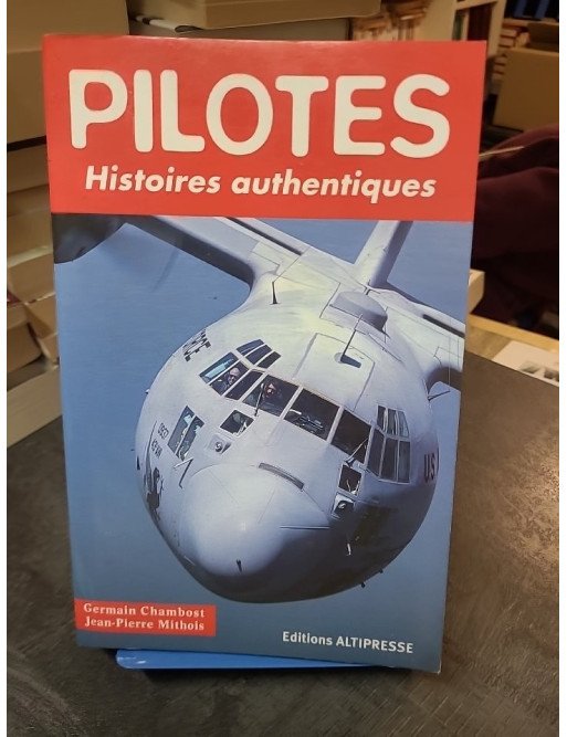 Pilotes : Histoires Authentiques - Germain Chambost et Jean-Pierre Mithois