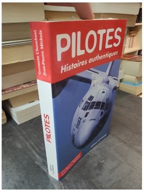 Pilotes : Histoires Authentiques - Germain Chambost et Jean-Pierre Mithois